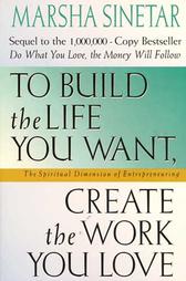 To Build the Life You Want, Create the Work You Love book cover